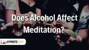 Does Alcohol Affect Meditation?