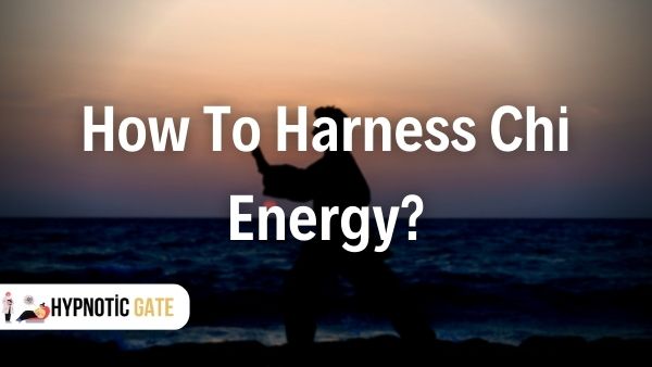 how to harness chi energy