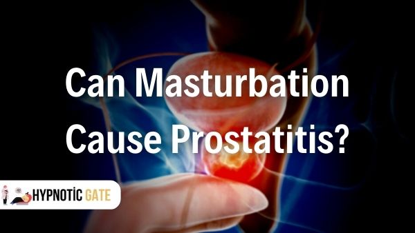 Can masturbation cause prostatitis