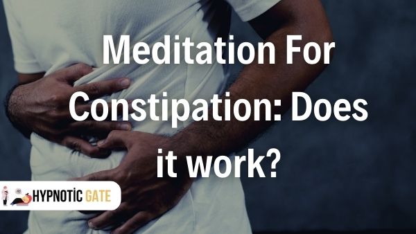 Meditation For Constipation: Does it work?