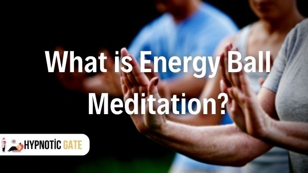 What is Energy Ball Meditation?