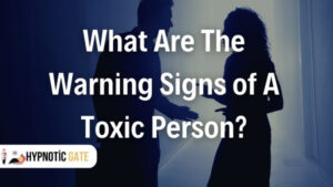 What Are The Warning Signs of A Toxic Person