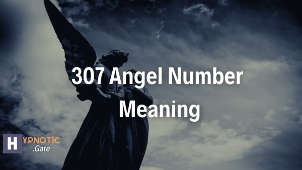 307 Angel Number Meaning