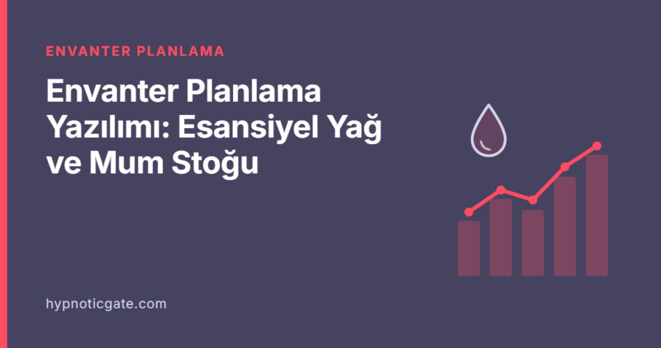 Envanter Planlama Yazılımı: Esansiyel Yağ ve Mum Stoğu